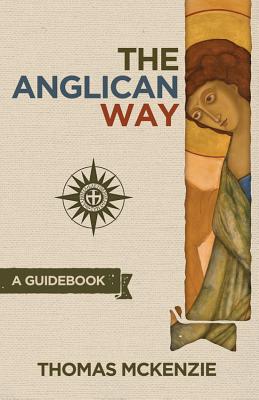 The Anglican Way: A Guidebook by McKenzie, Thomas