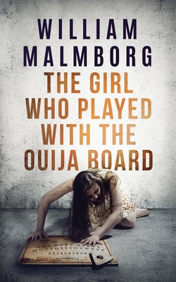 The Girl Who Played With The Ouija Board by Malmborg, William
