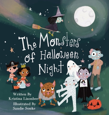 The Monsters of Halloween Night: A Children's Picture Book That Will Make You Wonder if Monsters Are Really So Scary by Lisonbee, Kristina