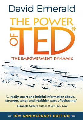 The Power of Ted* (*The Empowerment Dynamic): 10th Anniversary Edition by Emerald, David