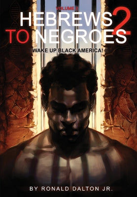 Hebrews to Negroes 2: Volume 2 Wake Up Black America by Dalton, Ronald, Jr.