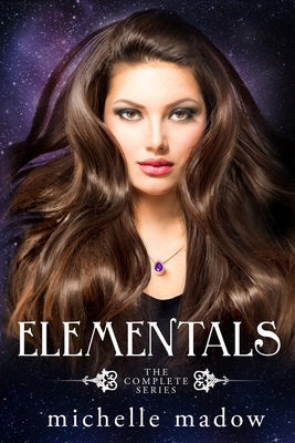 Elementals: The Complete Series by Madow, Michelle