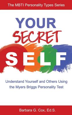 Your Secret Self: Understand Yourself and Others Using the Myers-Briggs Personality Test by Cox, Barbara G.