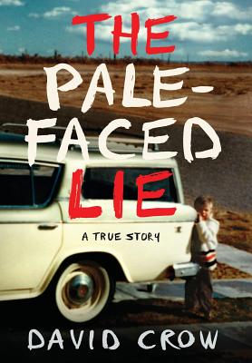 The Pale-Faced Lie: A True Story by Crow, David
