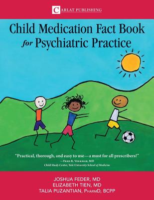 The Child Medication Fact Book for Psychiatric Practice by Joshua, Feder D.