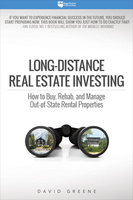 Long-Distance Real Estate Investing: How to Buy, Rehab, and Manage Out-Of-State Rental Properties by Greene, David M.