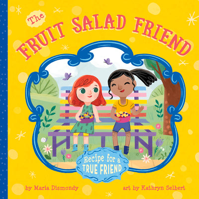 The Fruit Salad Friend: Recipe for a True Friend by Dismondy, Maria
