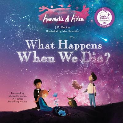 Annabelle & Aiden: What Happens When We Die? by Becker, J. R.