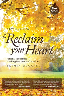 Reclaim Your Heart: Personal Insights on breaking free from life's shackles by Mogahed, Yasmin