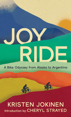 Joy Ride: A Bike Odyssey from Alaska to Argentina by Jokinen, Kristen