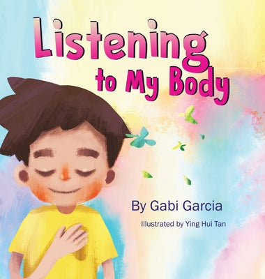 Listening to My Body: A guide to helping kids understand the connection between their sensations (what the heck are those?) and feelings so by Garcia, Gabi