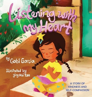 Listening with My Heart: A story of kindness and self-compassion by Garcia, Gabi