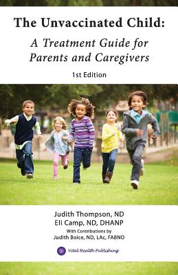 The Unvaccinated Child: A Treatment Guide for Parents and Caregivers by Camp Nd Dhanp, Eli
