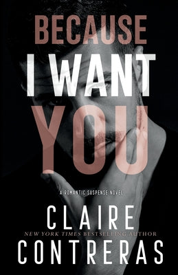 Because I Want You by Contreras, Claire