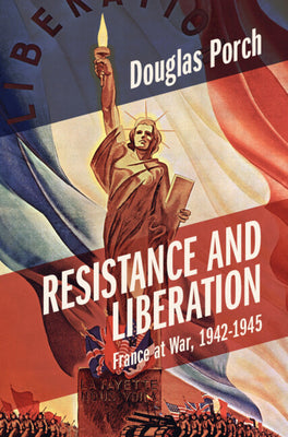 Resistance and Liberation: France at War, 1942-1945 by Porch, Douglas