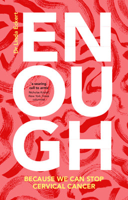 Enough: Because We Can Stop Cervical Cancer by Eckert, Linda