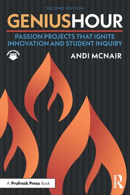 Genius Hour: Passion Projects That Ignite Innovation and Student Inquiry by McNair, Andi