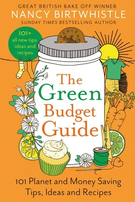 The Green Budget Guide: 101 Planet and Money Saving Tips, Ideas and Recipes by Birtwhistle, Nancy