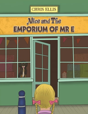 Alice and The Emporium of Mr E by Ellis, Chris