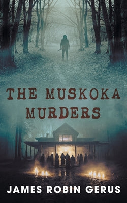 The Muskoka Murders by Gerus, James Robin