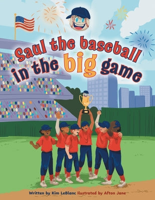 Saul the Baseball in the Big Game by LeBlanc, Kim