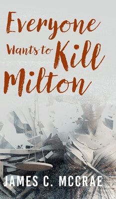 Everyone Wants to Kill Milton by McCrae, James C.