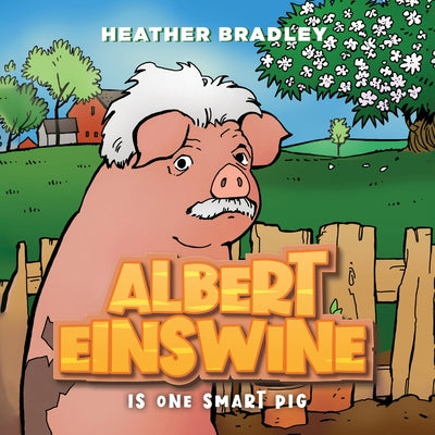 Albert Einswine is One Smart Pig by Bradley, Heather