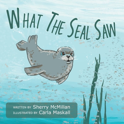 What The Seal Saw by McMillan, Sherry
