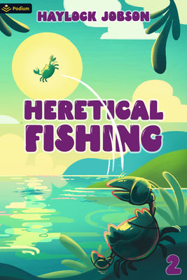 Heretical Fishing 2: A Cozy Guide to Annoying the Cults, Outsmarting the Fish, and Alienating Oneself by Jobson, Haylock