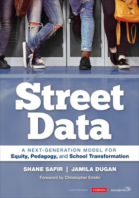 Street Data: A Next-Generation Model for Equity, Pedagogy, and School Transformation by Safir, Shane