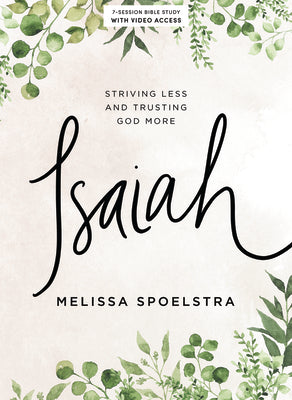 Isaiah - Bible Study Book with Video Access: Striving Less and Trusting God More by Spoelstra, Melissa