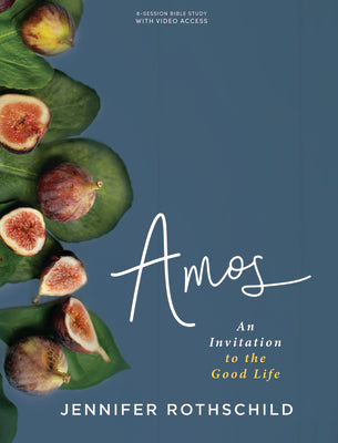 Amos - Bible Study Book with Video Access: An Invitation to the Good Life by Rothschild, Jennifer