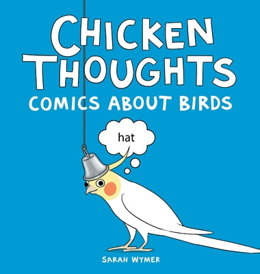 Chicken Thoughts: Comics About Birds by Wymer, Sarah