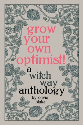 Grow Your Own Optimist!: A Witch Way Anthology by Blake, Olivie