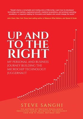 Up and to the Right: My personal and business journey building the Microchip Technology juggernaut by Sanghi, Steve