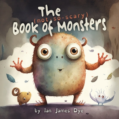 The (not-so-scary) Book of Monsters by Dye, Ian James