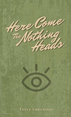 Here Come The Nothing Heads by Lancaster, Terry