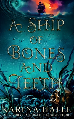 A Ship of Bones and Teeth by Halle, Karina