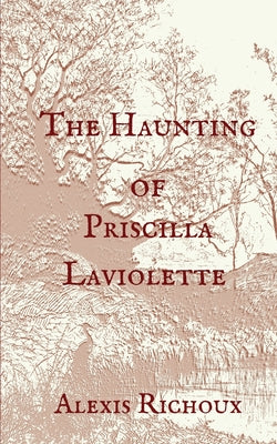 The Haunting of Priscilla Laviolette by Richoux, Alexis