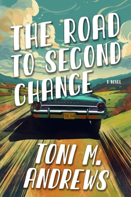 The Road To Second Chance by Andrews, Toni M.