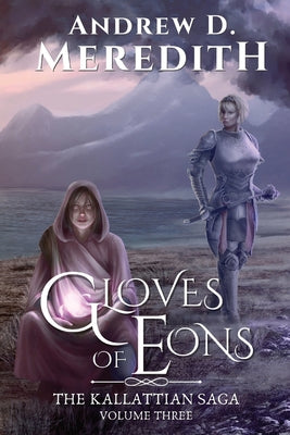 Gloves of Eons: Kallattian Saga, Volume Three by Meredith, Andrew D.