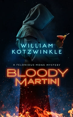 Bloody Martini: A Felonious Monk Mystery by Kotzwinkle, William
