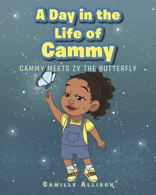 A Day in the Life of Cammy: Cammy Meets Zy The Butterfly by Allison, Camille