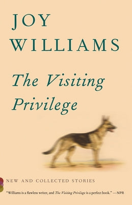 The Visiting Privilege: New and Collected Stories by Williams, Joy