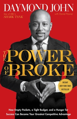 The Power of Broke: How Empty Pockets, a Tight Budget, and a Hunger for Success Can Become Your Greatest Competitive Advantage by John, Daymond