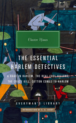 The Essential Harlem Detectives: A Rage in Harlem, the Real Cool Killers, the Crazy Kill, Cotton Comes to Harlem by Himes, Chester