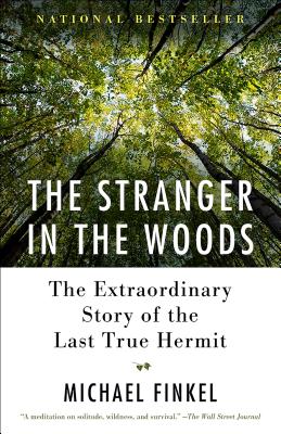 The Stranger in the Woods: The Extraordinary Story of the Last True Hermit by Finkel, Michael