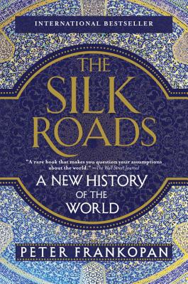 The Silk Roads: A New History of the World by Frankopan, Peter