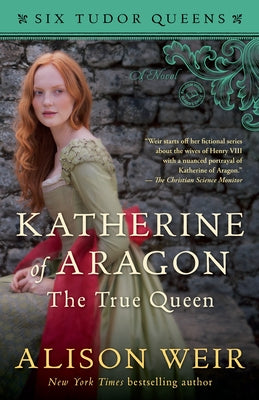 Katherine of Aragon, the True Queen by Weir, Alison