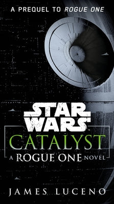 Catalyst (Star Wars): A Rogue One Novel by Luceno, James